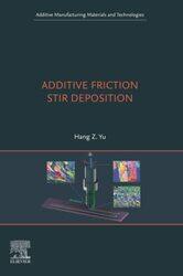 Additive Friction Stir Deposition by Hang Z Associate Professor of Materials Science and Engineering, Virginia Tech, USA Yu-Paperback