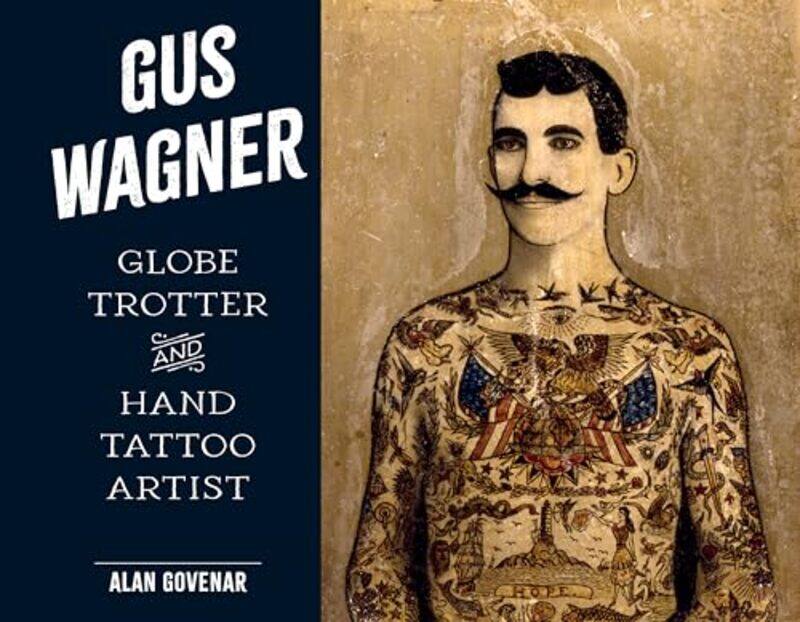 

Gus Wagner Globe Trotter And Hand Tattoo A By Govenar Alan - Hardcover
