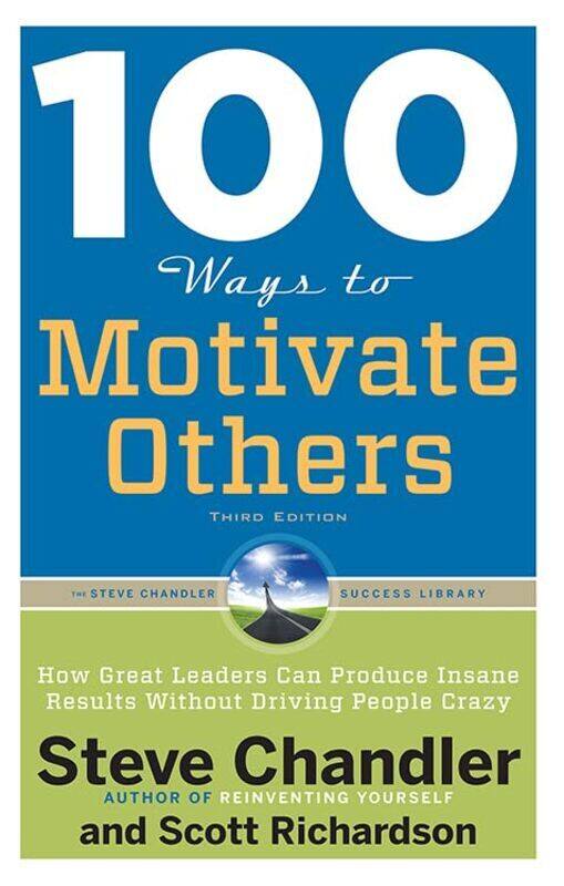 

100 Ways To Motivate Others Third Edition How Great Leaders Can Produce Insane Results Without Dri By Steve Chandler - Paperback