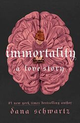 Immortality A Love Story By Schwartz, Dana Hardcover