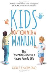 Kids Don't Come With a Manual - The Essential Guide to a Happy Family Life, Paperback Book, By: Carole Saad