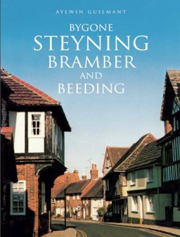 

Bygone Steyning Bramber and Beeding by Aylwin Guilmant-Paperback