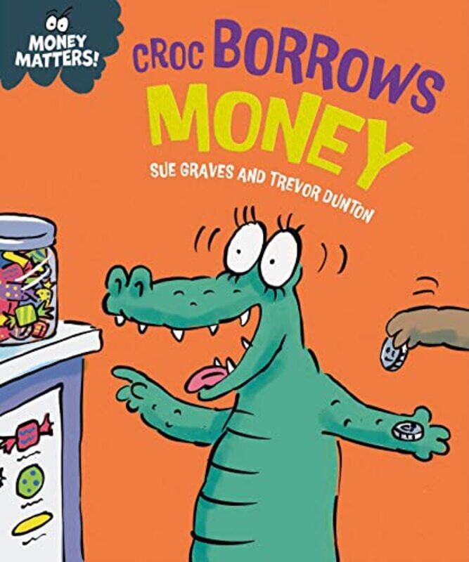 

Money Matters Croc Borrows Money by Sue GravesTrevor Dunton-Hardcover