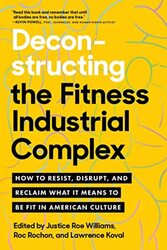 Deconstructing the Fitness Industrial Complex , Paperback by Williams, Justice