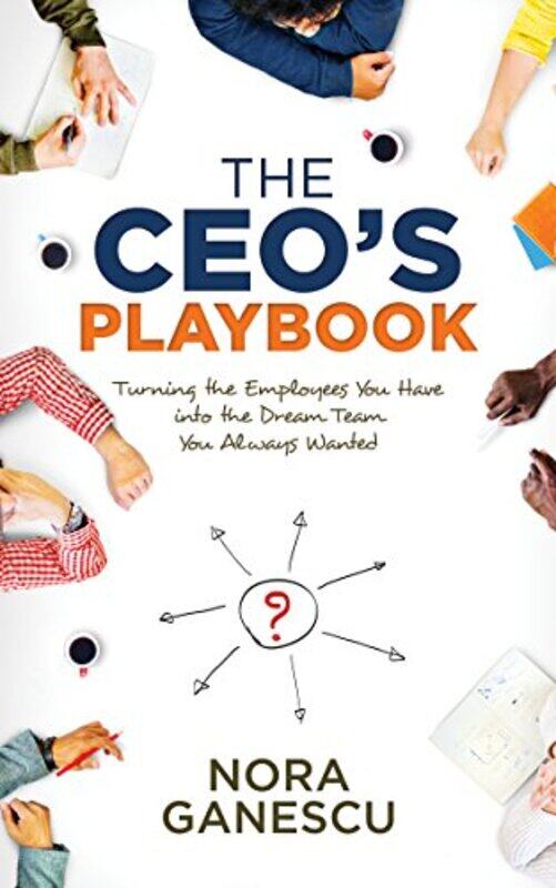 

The CEOs Playbook Turning the Employees You Have into the Dream Team You Always Wanted by Ganescu, Nora - Paperback