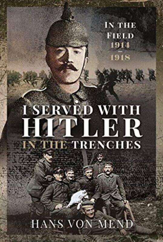 

I Served With Hitler in the Trenches by Mend, Hans-Hardcover