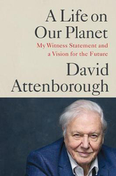 A Life on Our Planet: My Witness Statement and a Vision for the Future, Hardcover Book, By: David Attenborough