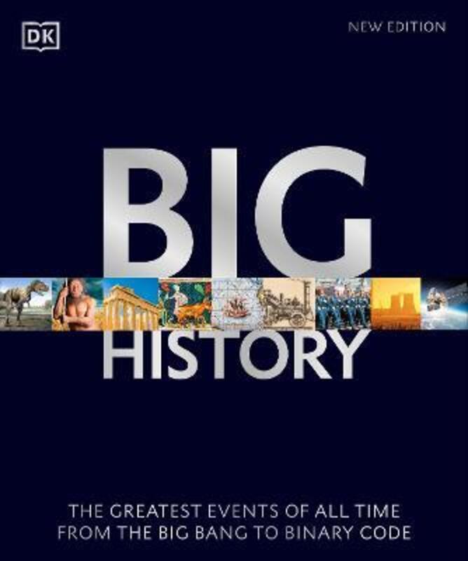 Big History: The Greatest Events of All Time From the Big Bang to Binary Code, Paperback Book, By: Dk