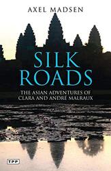 Silk Roads: The Asian Adventures of Clara and Andre Malraux, Paperback Book, By: Axel Madsen