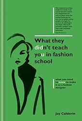 What They Didn't Teach You in Fashion School, Hardcover Book, By: Jay Calderin