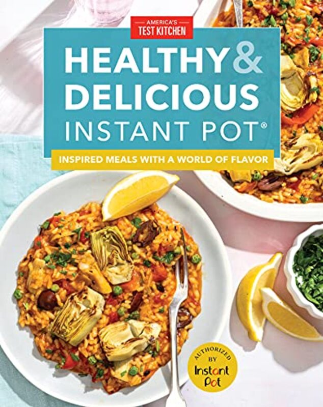 Healthy and Delicious Instant Pot: Inspired meals with a world of flavor , Hardcover by America's Test Kitchen America's Test Kitchen