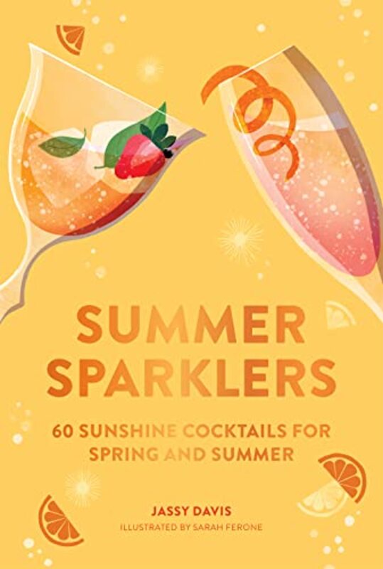 Summer Sparklers: 60 Sunshine Cocktails For Spring And Summer , Hardcover by Jassy Davis