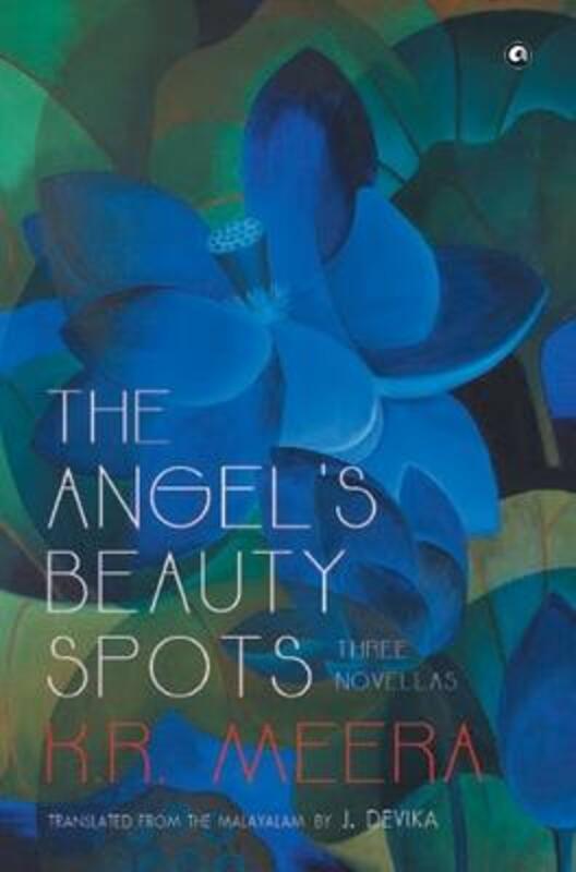 THE ANGEL'S BEAUTY SPOTS (HB).paperback,By :K R MEERA TRANSLATED BY J DEVIKA