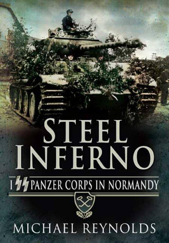 

Steel Inferno I SS Panzer Corps in Normandy by Michael Reynolds-Paperback