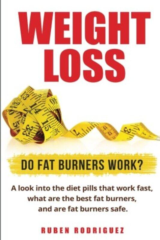 

Weight Loss Do Fat Burners Work A Look Into The Diet Pills That Work Fast What Are The Best Fat by Rodriguez, Ruben - Paperback