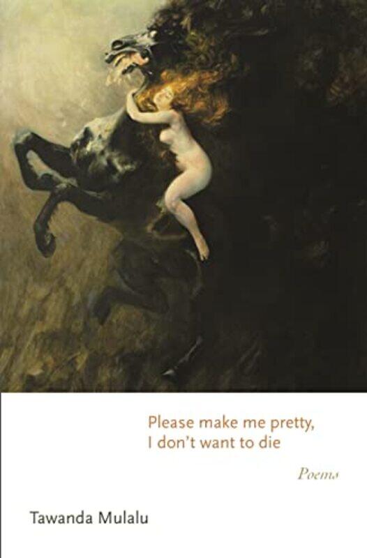 

Please Make Me Pretty I Dont Want To Die by Tawanda Mulalu-Paperback