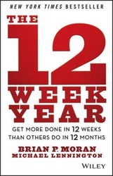 The 12 Week Year: Get More Done in 12 Weeks than Others Do in 12 Months.Hardcover,By :Moran, Brian P. - Lennington, Michael