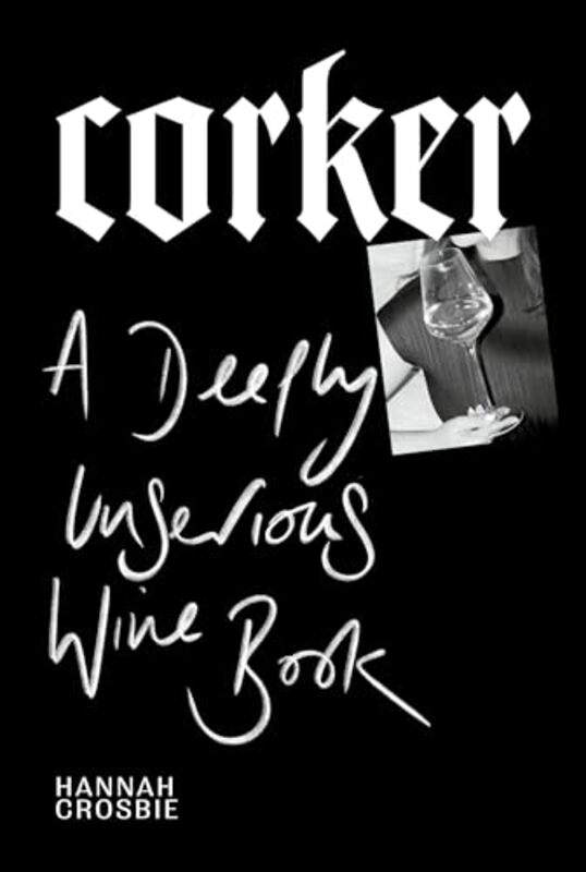 Corker A Deeply Unserious Wine Book By Crosbie, Hannah -Hardcover