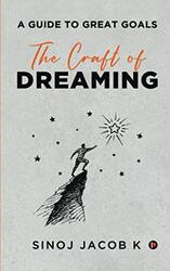 The Craft of Dreaming: A Guide to Great Goals , Paperback by Sinoj Jacob K