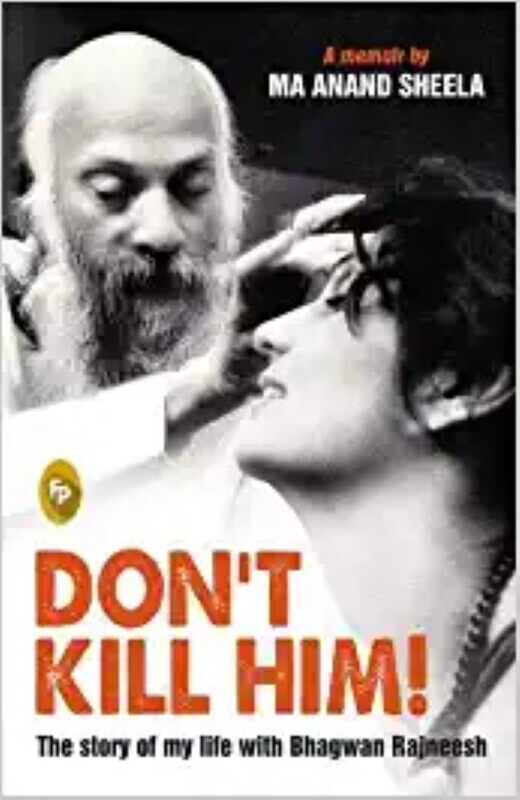 

Dont Kill Him!: The Story of My Life With Bhagwan Rajneesh, Paperback Book, By: Ma Anand Sheela