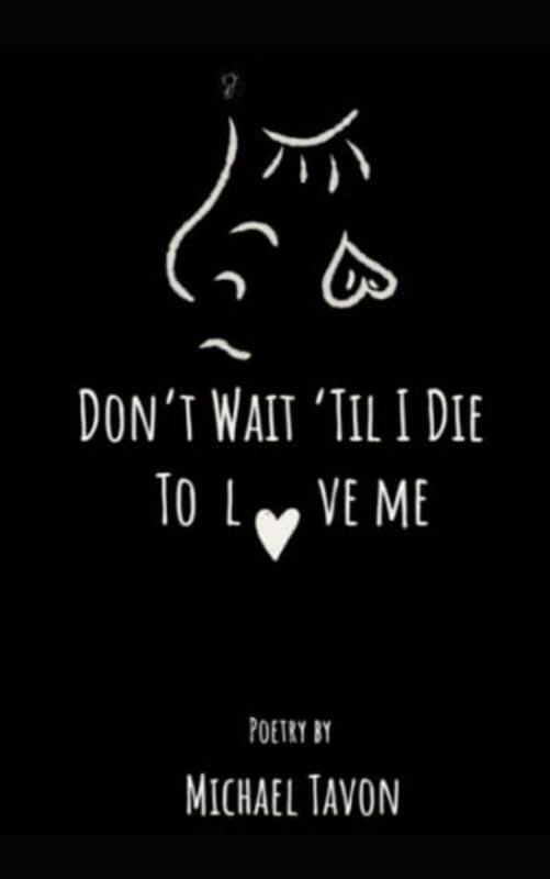 

Dont Wait Til I Die To Love Me , Paperback by 89s - Soulchld - Tavon, Michael