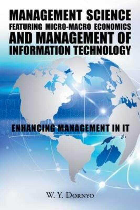 

Management Science Featuring Micro-Macro Economics and Management of Information Technology: Enhanci.paperback,By :Dornyo, W Y