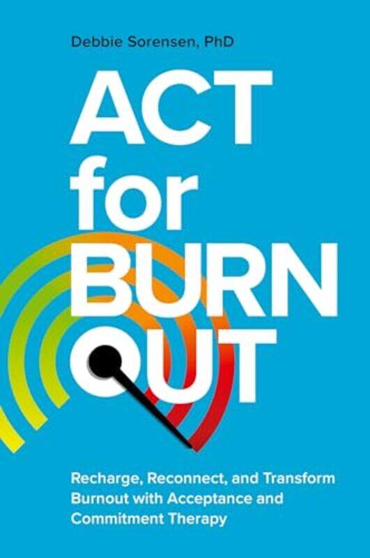 

ACT for Burnout by with Raimo BlomErkki KarvonenHarri MelinKaarle NordenstrengEnsio PuoskariFrank WebsterProfessor Frank City University London UK Web