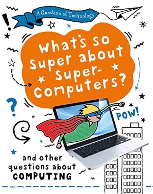 

A Question of Technology Whats So Super about Supercomputers by Clive Gifford-Paperback