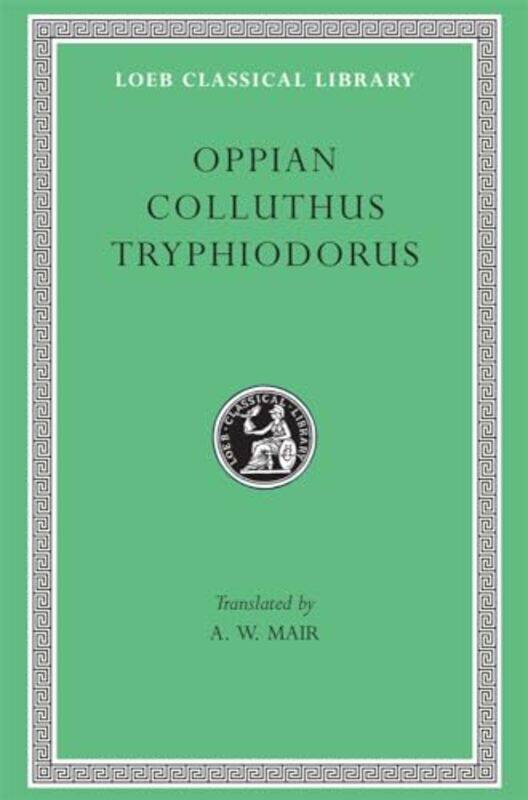 

Oppian Colluthus Tryphiodorus by OppianColluthusTryphiodorusA W Mair-Hardcover
