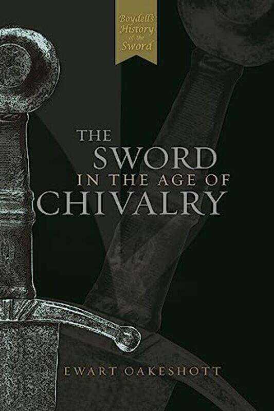 

The Sword in the Age of Chivalry by Ewart Oakeshott-Paperback