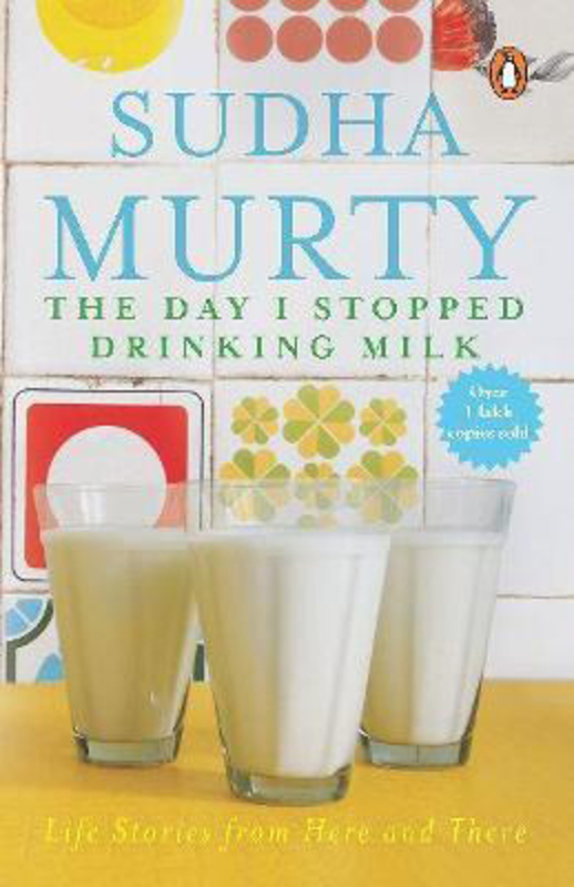 The Day I Stopped Drinking Milk: Life Stories from Here and There, Paperback Book, By: Sudha Murty