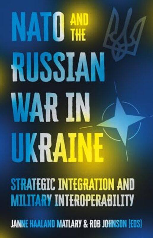 

NATO and the Russian War in Ukraine by Janne Haaland MatlaryRob Johnson-Hardcover