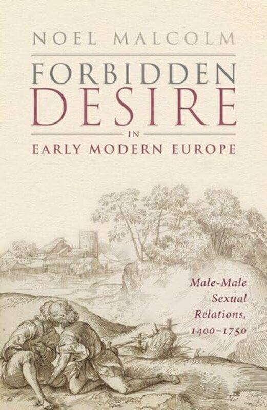 

Forbidden Desire in Early Modern Europe by Sir Noel (Senior Research Fellow, Senior Research Fellow, All Souls College, University of Oxford) Malcolm
