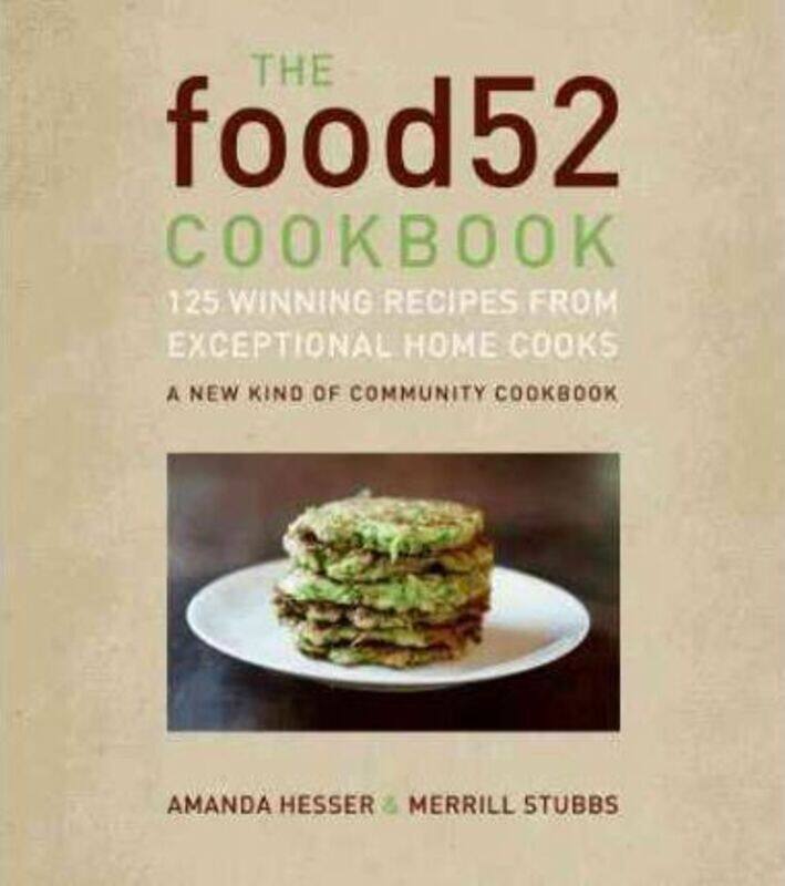 

The Food52 Cookbook: 140 Winning Recipes from Exceptional Home Cooks.Hardcover,By :Hesser, Amanda - Stubbs, Merrill