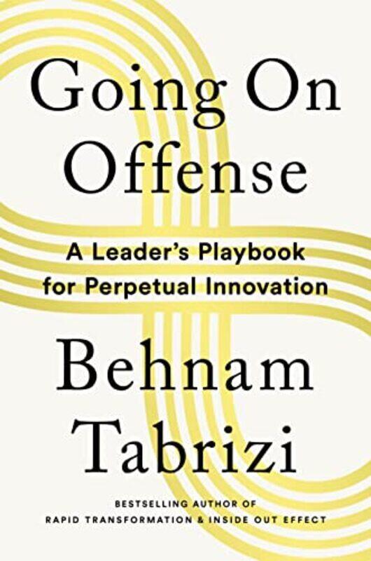

Going On Offense: A Leader'S Playbook For Perpetual Innovation By Tabrizi, Behnam Hardcover