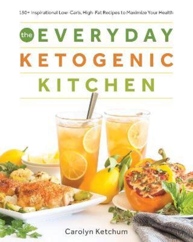 

The Everyday Ketogenic Kitchen: With More Than 150 Inspirational Low-Carb, High-Fat Recipes to Maxim.paperback,By :Ketchum Carolyn