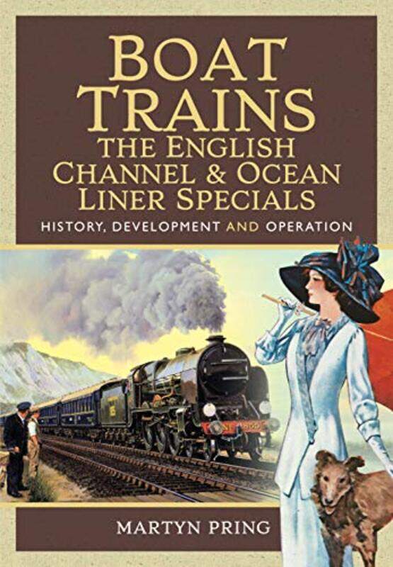 

Boat Trains The English Channel and Ocean Liner Specials by Martyn Pring-Hardcover