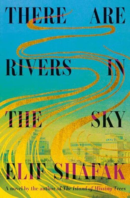 

There Are Rivers In The Sky By Shafak Elif - Hardcover