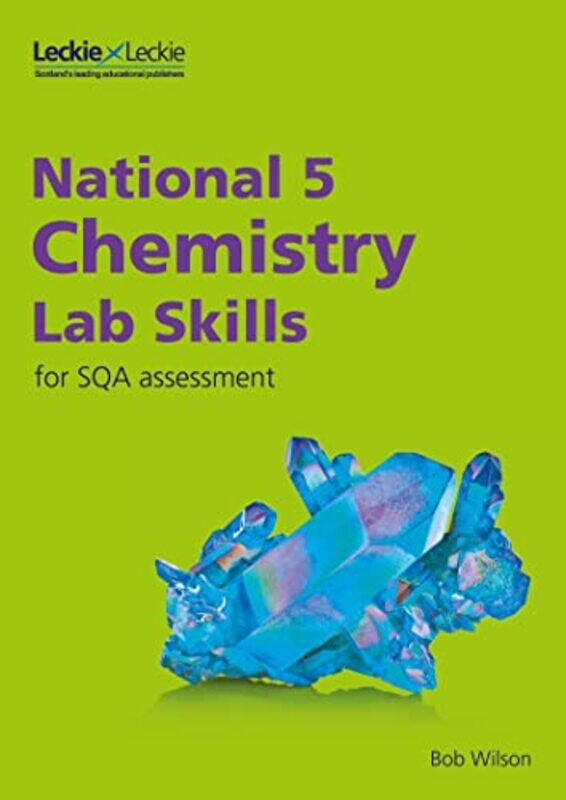 

National 5 Chemistry Lab Skills for the revised exams of 2018 and beyond by Bob WilsonLeckie-Paperback