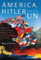 America, Hitler and the UN: How the Allies Won World War II and Forged a Peace, Hardcover Book, By: Dan Plesch