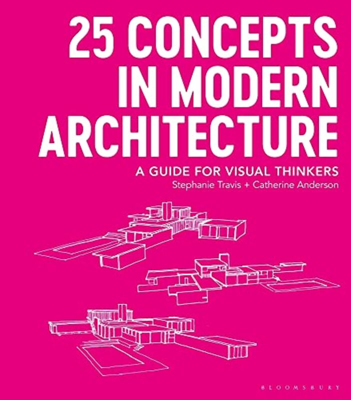 25 Concepts in Modern Architecture: A Guide for Visual Thinkers Paperback by Travis, Stephanie (George Washington University, USA) - Anderson, Catherine (George Washington Unive