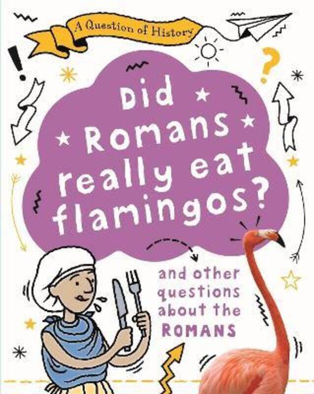 

A Question of History: Did Romans really eat flamingos And other questions about the Romans,Paperback, By:Cooke, Tim