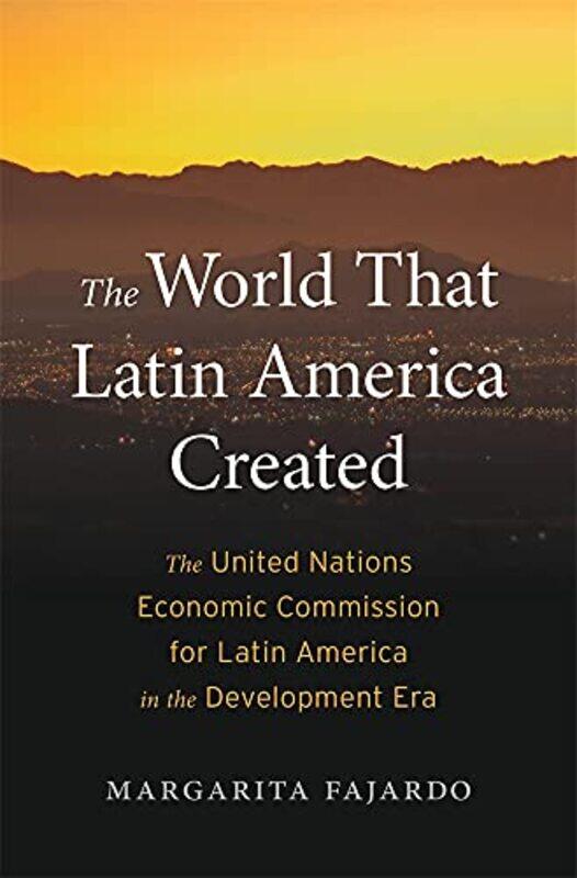 

The World That Latin America Created by Margarita Fajardo-Hardcover