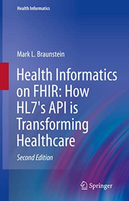 

Health Informatics on FHIR How HL7s API is Transforming Healthcare by Mark L Braunstein-Hardcover