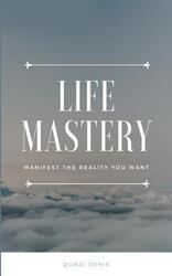 Life Mastery: Manifest the reality you want,Paperback,ByJohir, Quazi Abrar