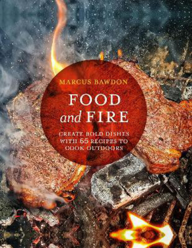 

Food and Fire: Create Bold Dishes with 65 Recipes to Cook Outdoors, Hardcover Book, By: Marcus Bawdon