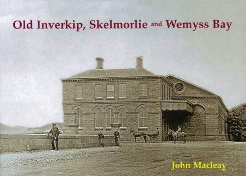 

Old Inverkip Skelmorlie and Wemyss Bay by John Macleay-Paperback