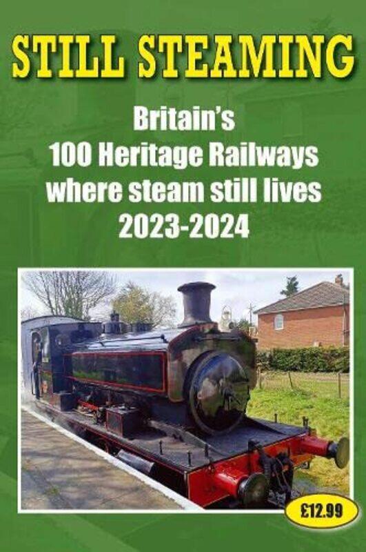 

Still Steaming Britains 100 Heritage Railways Where Steam Still Lives 20232024 by John Robinson-Paperback