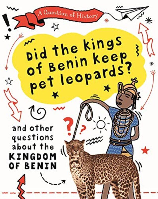 

A Question of History Did the kings of Benin keep pet leopards And other questions about the kingdom of Benin by Tim Cooke-Paperback