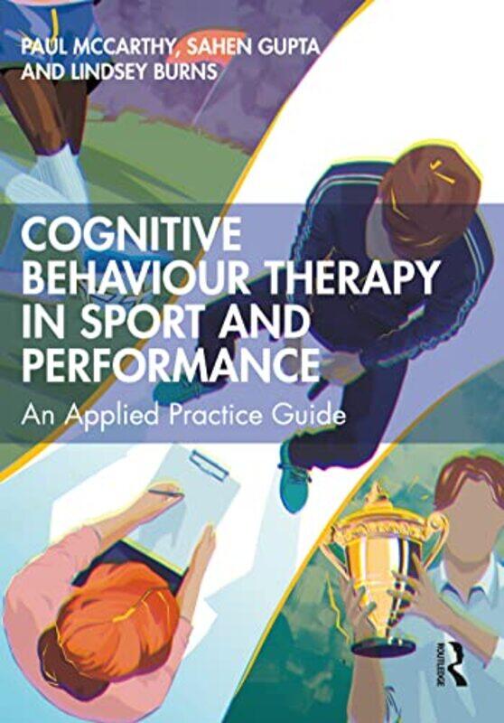 

Cognitive Behaviour Therapy in Sport and Performance by Paul MccarthySahen GuptaLindsey Burns-Paperback